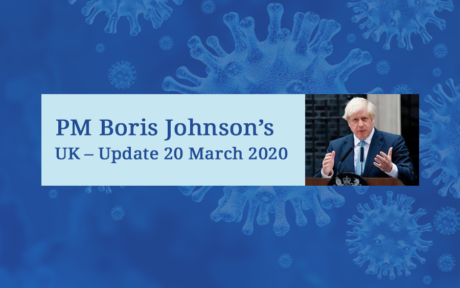 PM Boris Johnson’s UK – Update – 20 March 2020